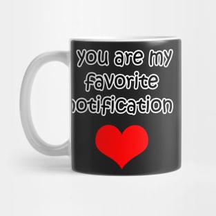 You Are My Favorite Notification Mug